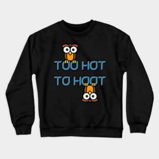 Too Hot To Hoot Crewneck Sweatshirt